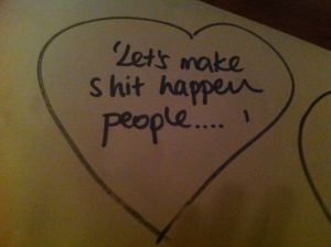 Let's make shit happen people